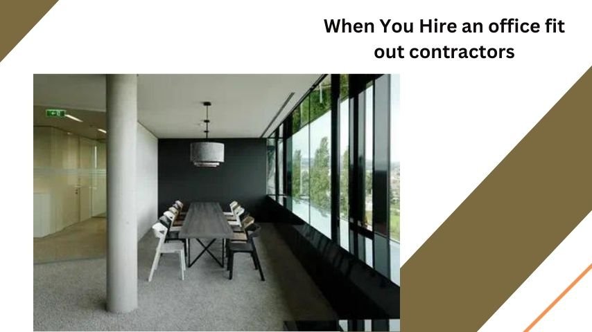 When You Hire an office fit out contractors