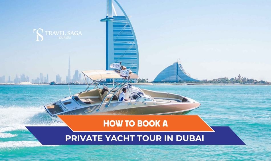 How to Book a Private Yacht Tour in Dubai