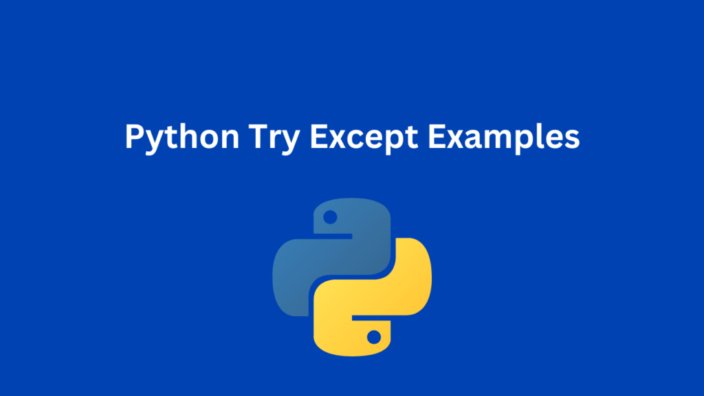 Python Try Except Examples: Full Guide